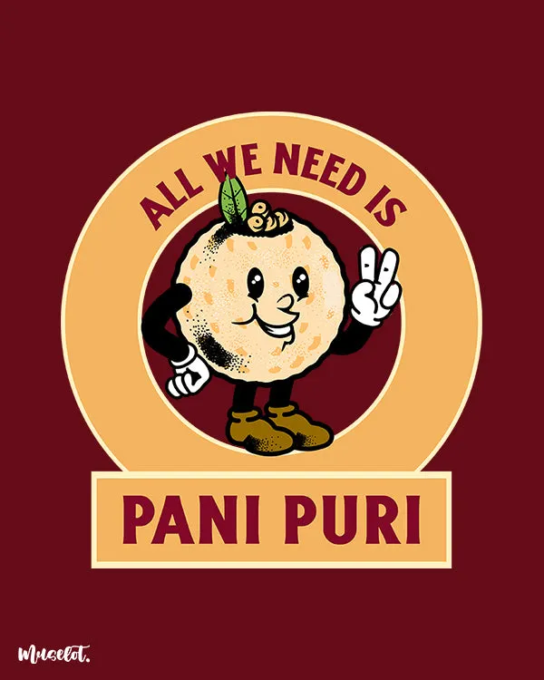 All we need is pani puri printed t shirts