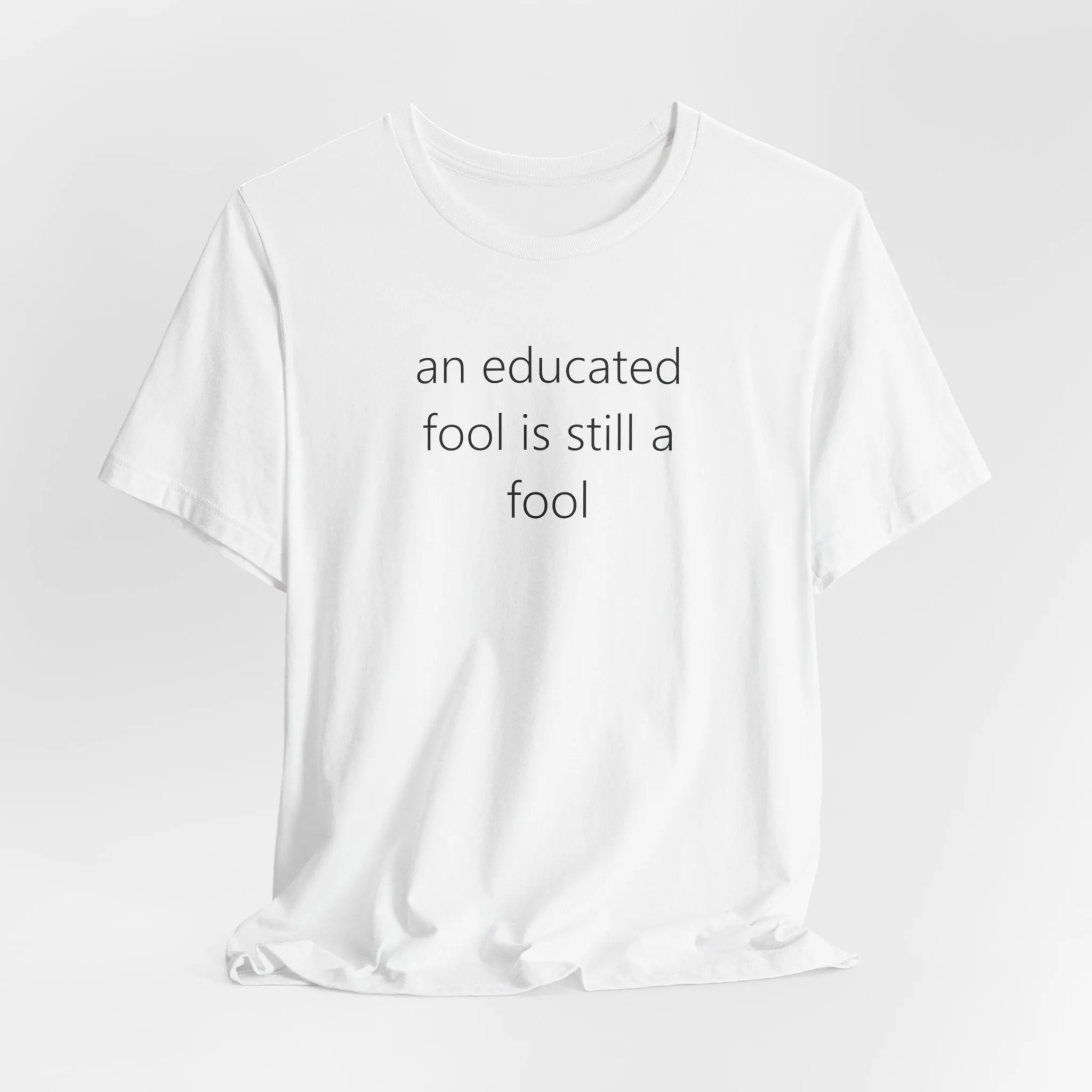 an educated fool is still a fool