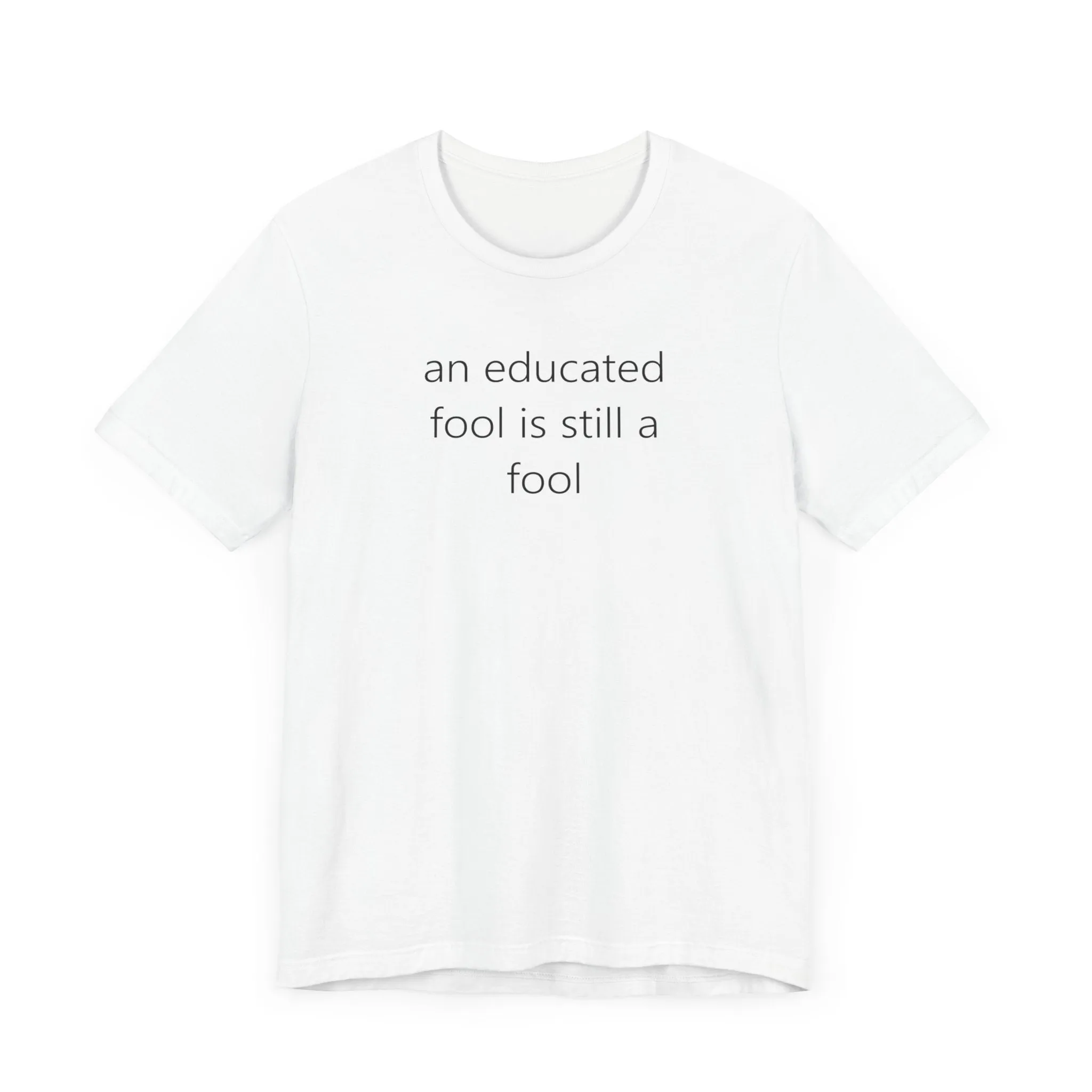 an educated fool is still a fool