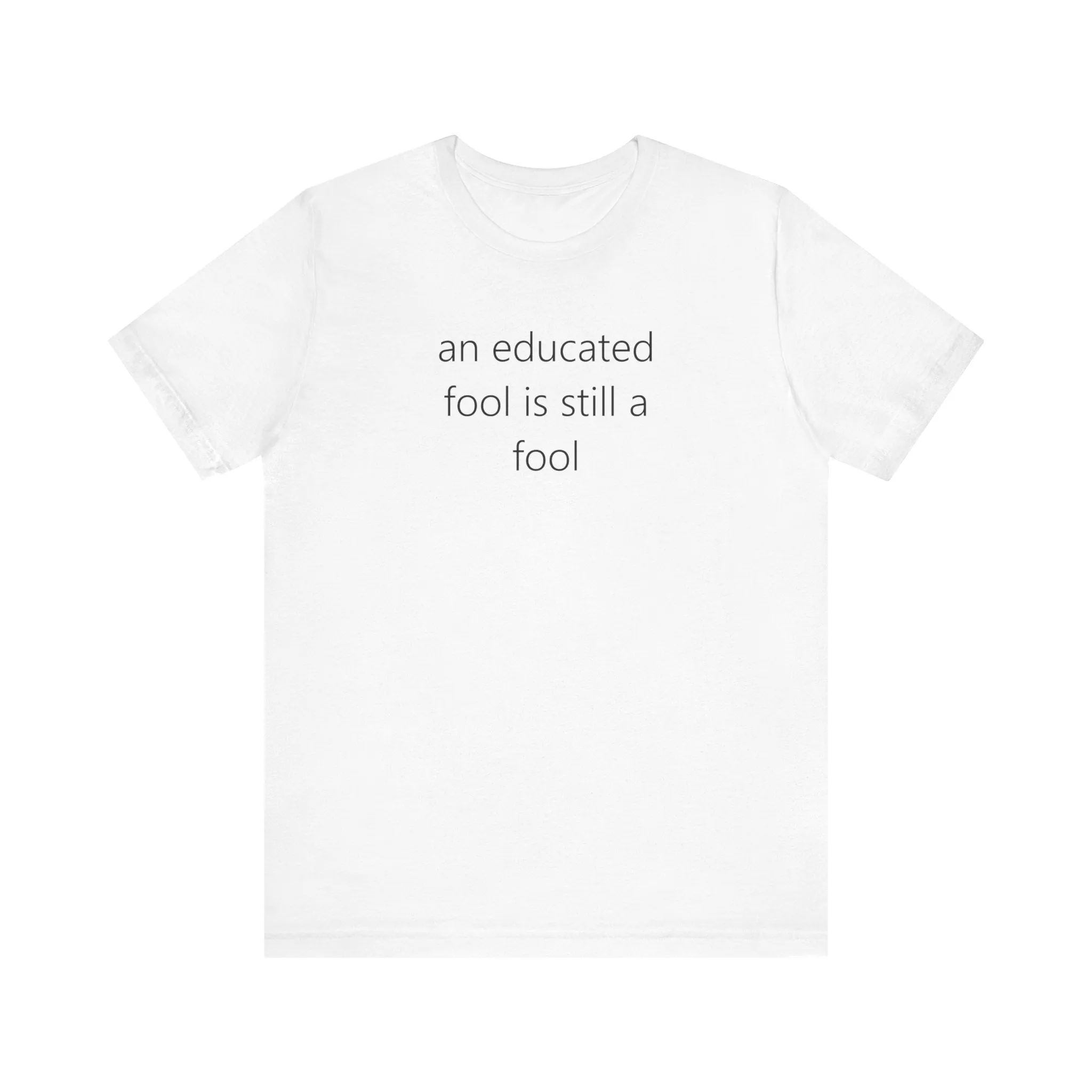 an educated fool is still a fool