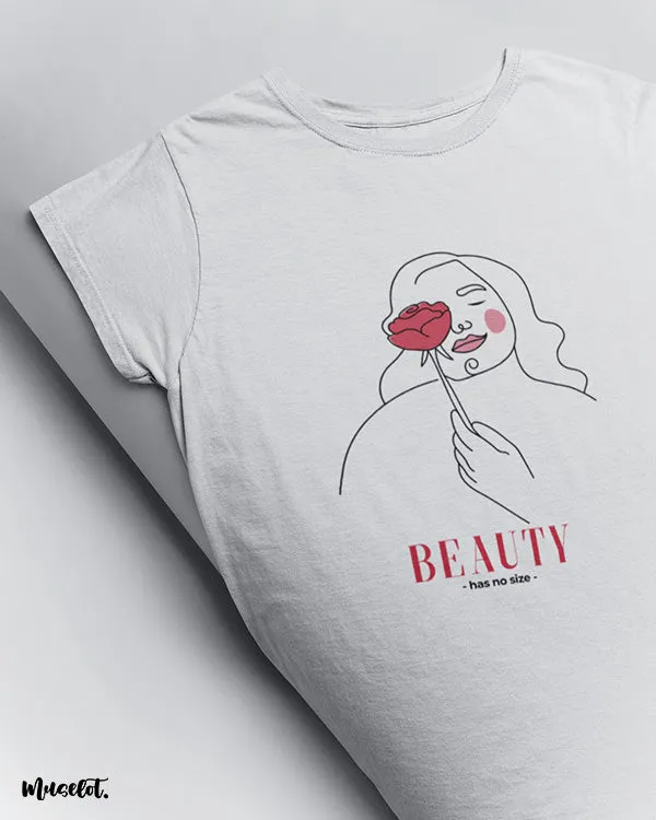 Beauty has no size printed t shirts
