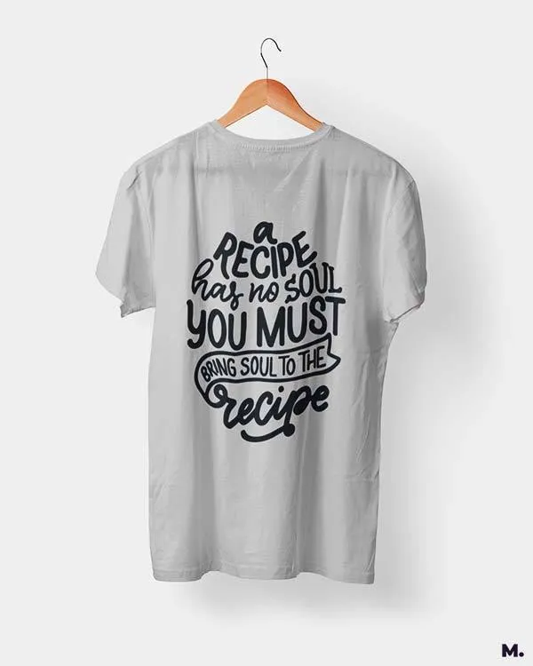 Bring soul to the recipe printed t shirts