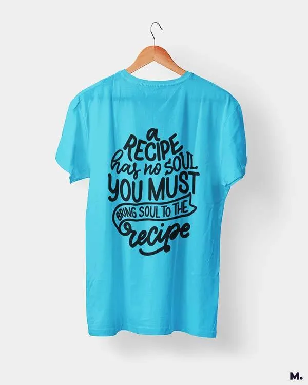 Bring soul to the recipe printed t shirts