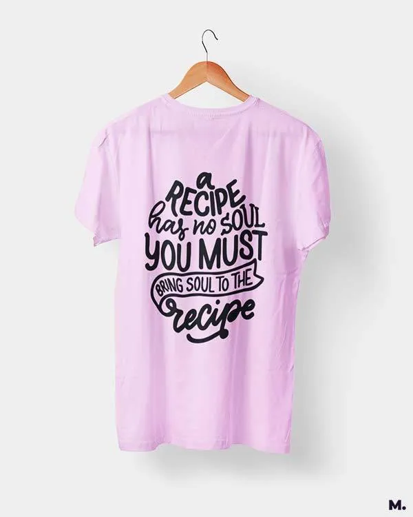 Bring soul to the recipe printed t shirts