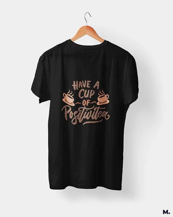 Have a cup of positive tea printed t shirts