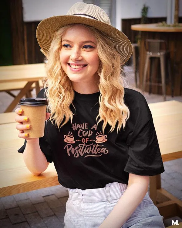 Have a cup of positive tea printed t shirts