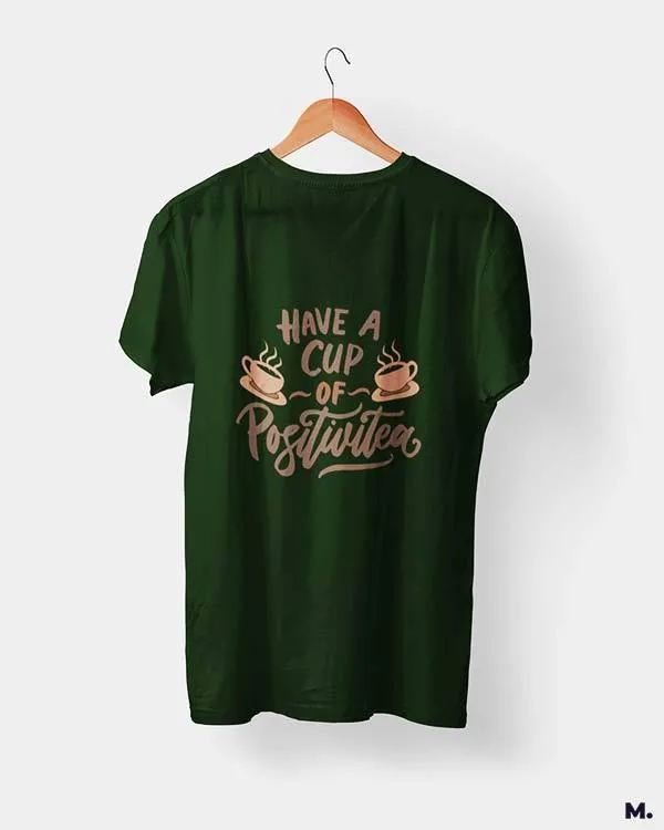 Have a cup of positive tea printed t shirts