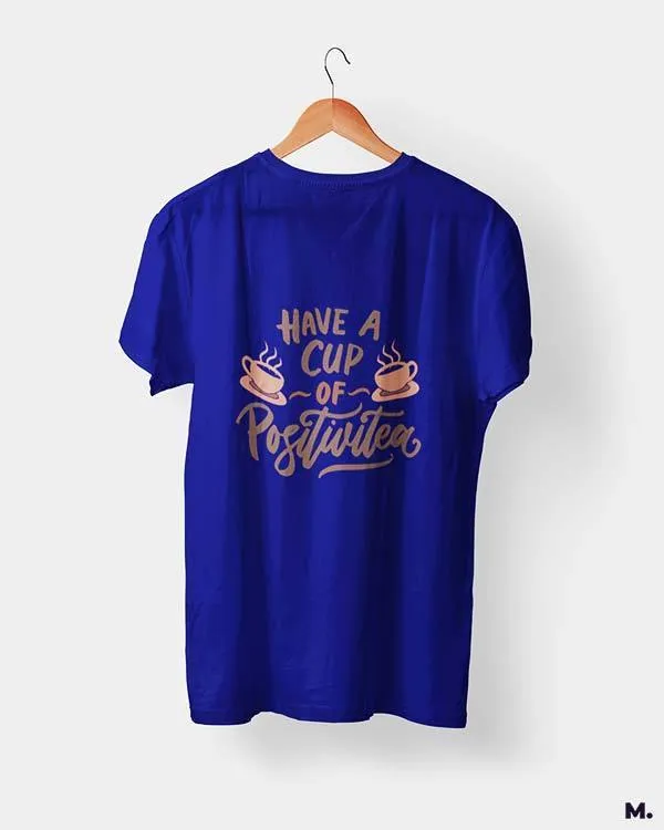 Have a cup of positive tea printed t shirts