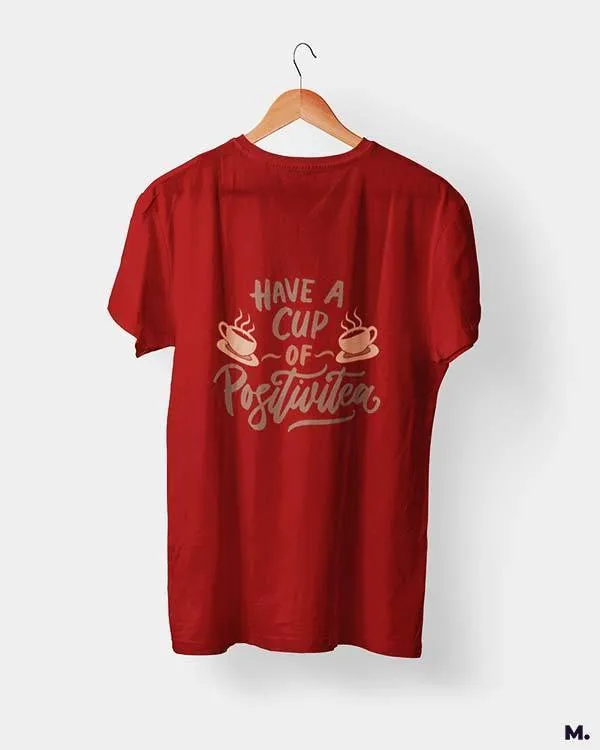 Have a cup of positive tea printed t shirts