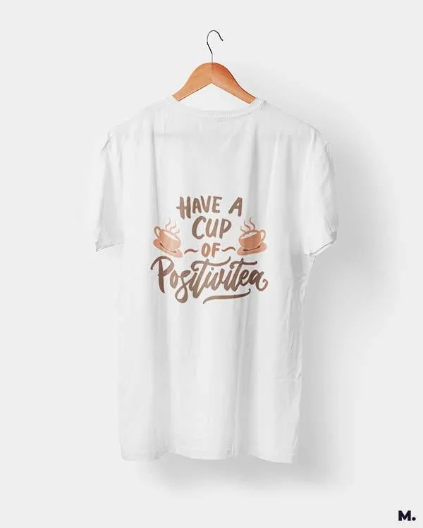 Have a cup of positive tea printed t shirts