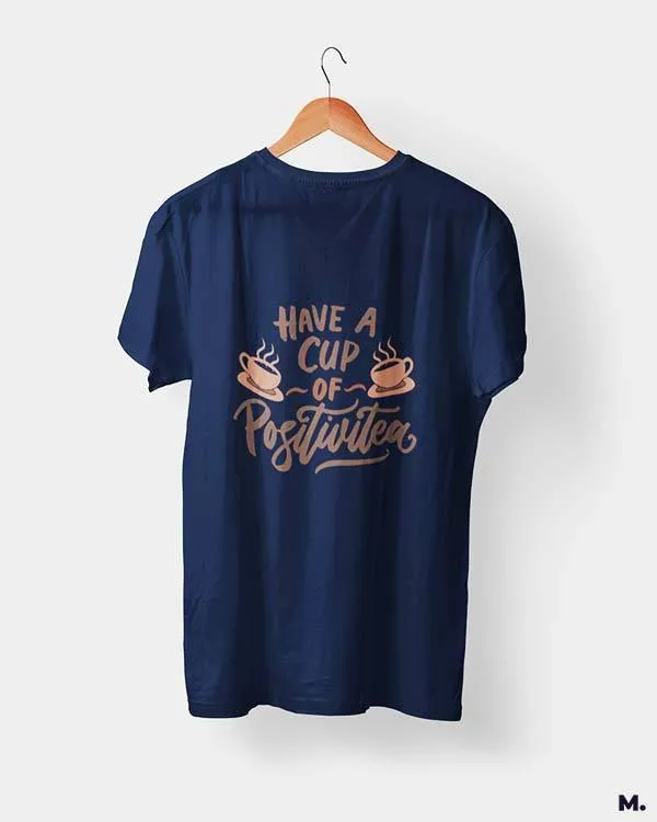 Have a cup of positive tea printed t shirts