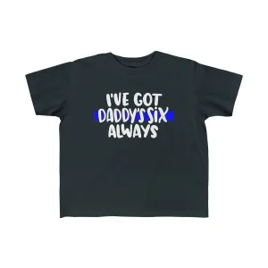 I've Got Daddy's Six, Always © Toddler Tee (Thin Blue Line)