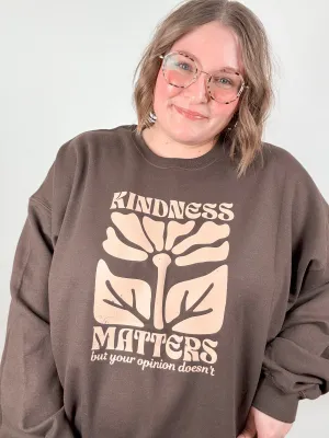 Kindness Matters But Your Opinion Doesn’t Sweatshirt