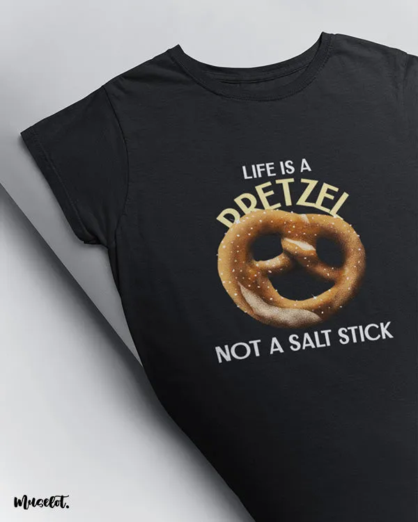 Life is a pretzel printed t shirts