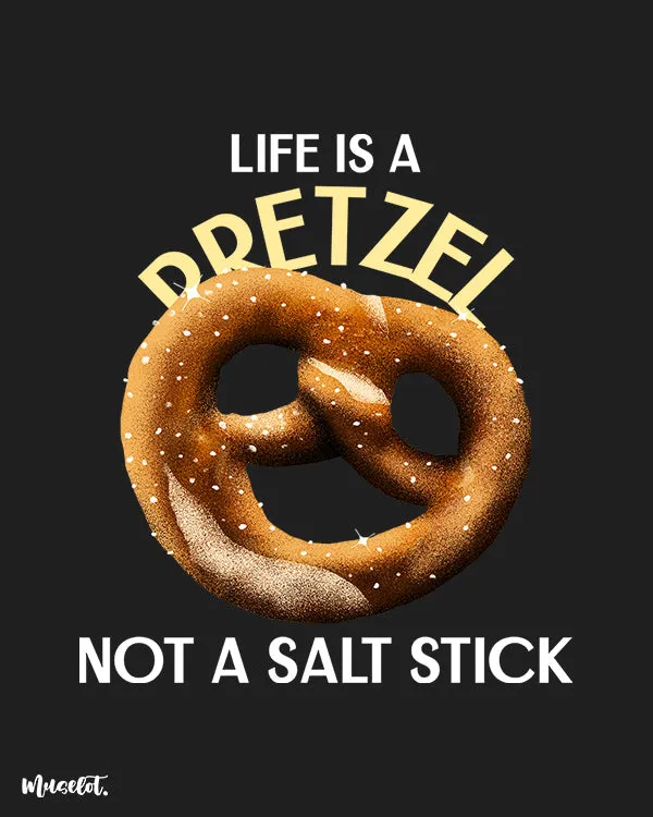 Life is a pretzel printed t shirts
