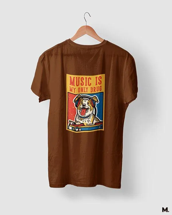 Music is my only drug printed t shirts