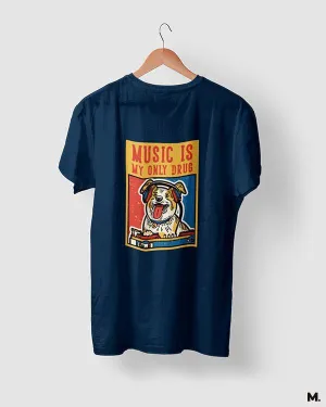 Music is my only drug printed t shirts