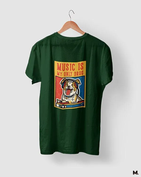 Music is my only drug printed t shirts