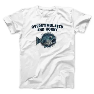 Overstimulated And Horny Men/Unisex T-Shirt