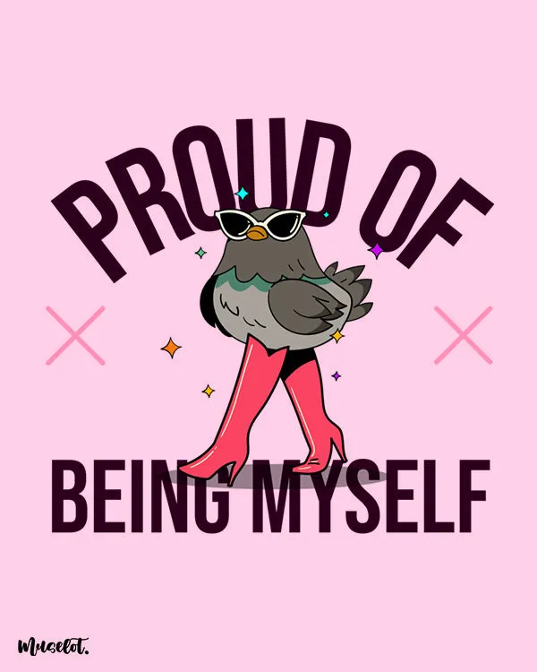 Proud of being myself printed t shirts