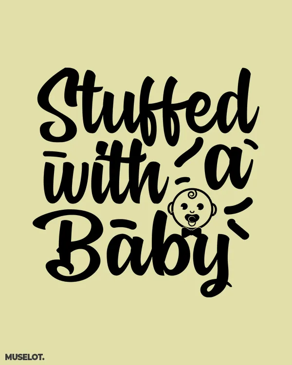 Stuffed with a baby printed t shirt
