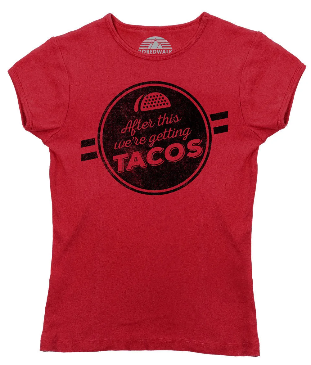 Women's After This We're Getting Tacos T-Shirt - Funny Foodie