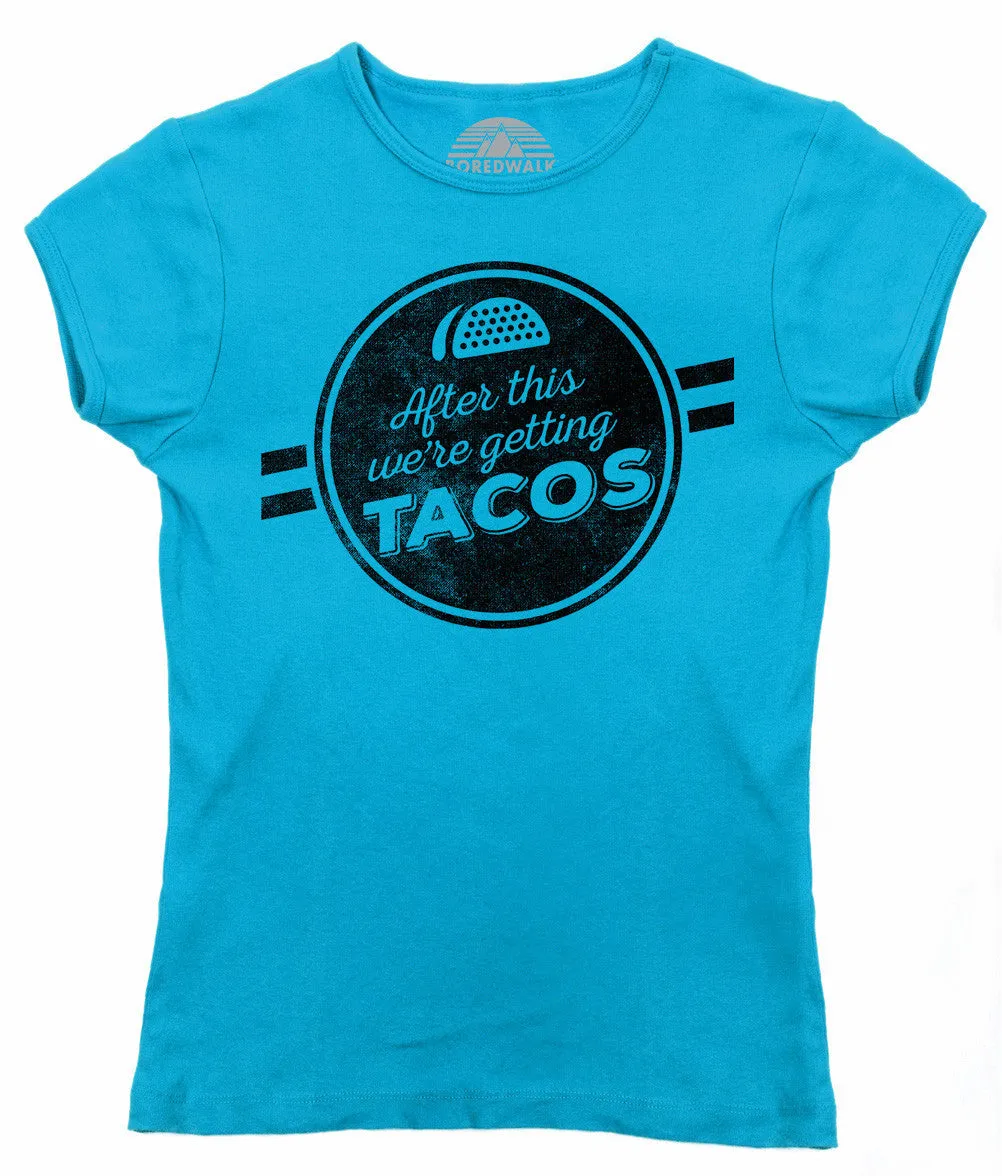 Women's After This We're Getting Tacos T-Shirt - Funny Foodie