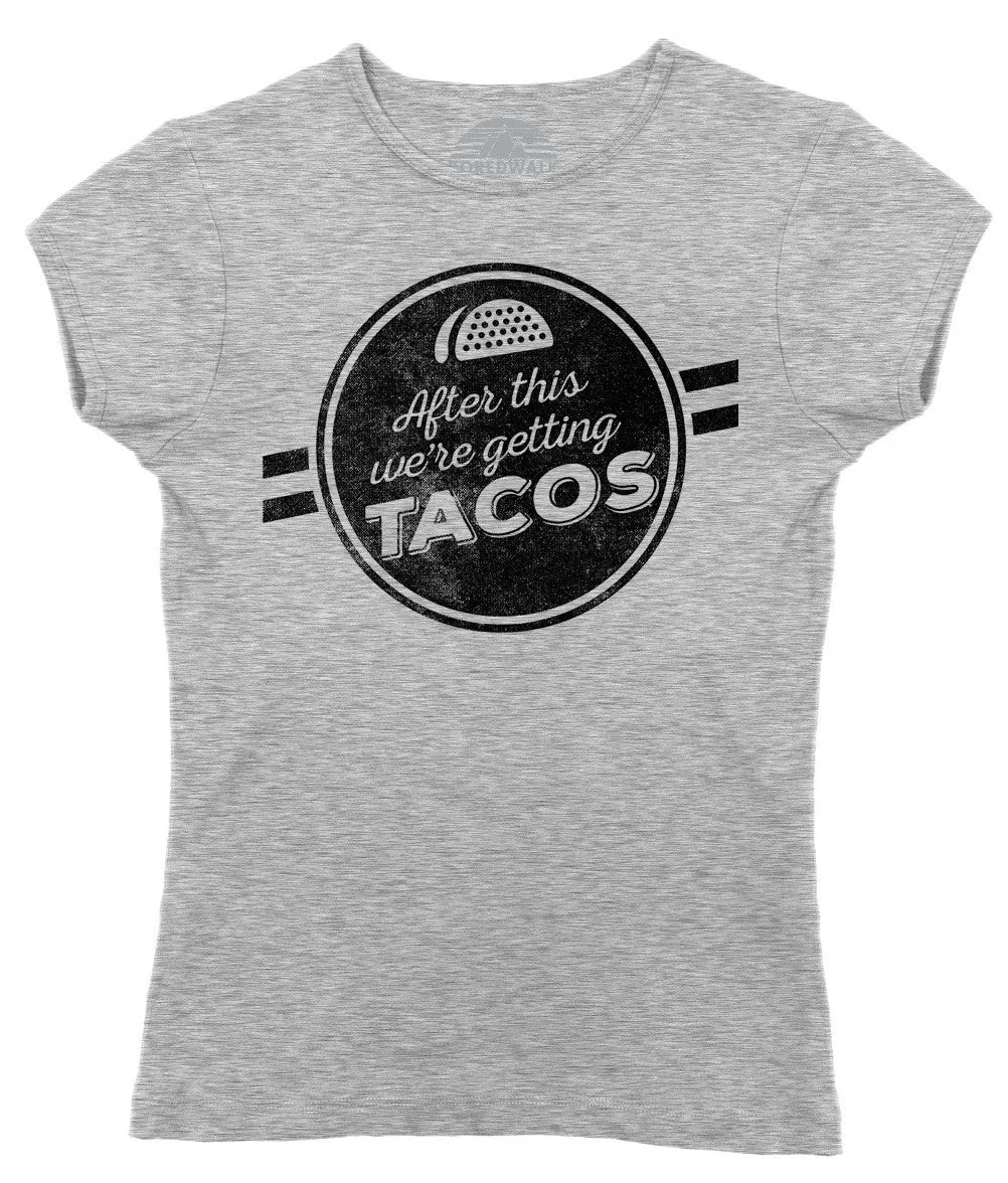 Women's After This We're Getting Tacos T-Shirt - Funny Foodie