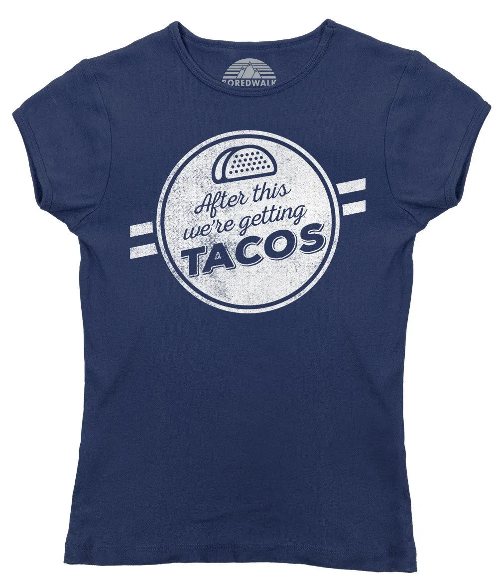 Women's After This We're Getting Tacos T-Shirt - Funny Foodie