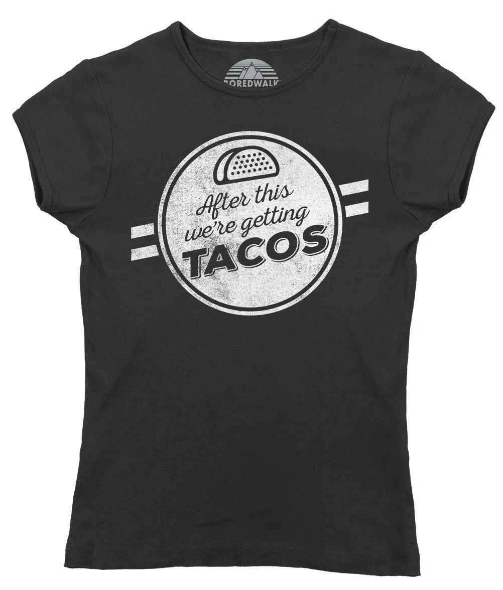 Women's After This We're Getting Tacos T-Shirt - Funny Foodie